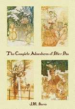 The Complete Adventures of Peter Pan (Complete and Unabridged) Includes: The Little White Bird, Peter Pan in Kensington Gardens (Illustrated) and Pete