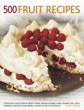 500 Fruit Recipes: A Delicious Collection of Fruity Soups, Salads, Cookies, Cakes, Pastries, Pies, Tarts, Puddings, Preserves and Drinks,