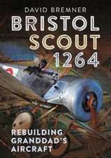 Bristol Scout 1264: Rebuilding Granddad's Aircraft