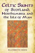 Celtic Saints of Scotland, Northumbria and the Isle of Man