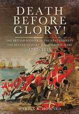 Death Before Glory: The British Soldier in the West Indies in the French Revolutionary and Napoleonic Wars 1793-1815