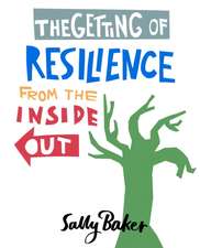 The Getting of Resilience from the Inside Out