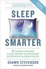 Sleep Smarter: 21 Essential Strategies to Sleep Your Way to a Better Body, Better Health, and Bigger Success