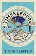 Timekeepers: How the World Became Obsessed with Time