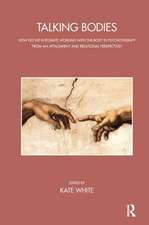 Talking Bodies: How do we Integrate Working with the Body in Psychotherapy from an Attachment and Relational Perspective?