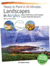 Ready to Paint in 30 Minutes: Landscapes in Acrylics: Build Your Skills with Quick & Easy Painting Projects