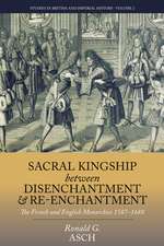 Sacral Kingship Between Disenchantment and Re-Enchantment: The French and English Monarchies 1587-1688