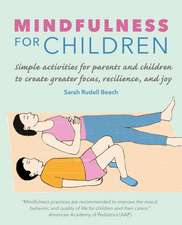 Mindfulness for Children: Simple activities for parents and children to create greater focus, resilience, and joy