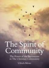 The Spirit of Community: The Power of the Sacraments in the Christian Community