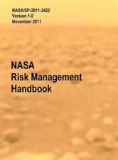 NASA Risk Management Handbook. Version 1.0. NASA/Sp-2011-3422: Evolving Concepts, Roles, and Capabilities