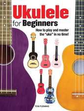 Ukulele for Beginners: How to Play and Master the 'Uke' in No Time!