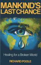 Mankind`s Last Chance – Healing for a Broken World