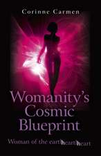 Womanity`s Cosmic Blueprint – woman of the earth–hearth–heart