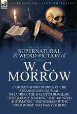 The Collected Supernatural and Weird Fiction of W. C. Morrow