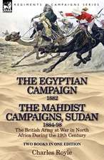 The Egyptian Campaign, 1882 & the Mahdist Campaigns, Sudan 1884-98 Two Books in One Edition