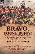 Bravo, Young Buffs!-The Recollections of an Officer of the 31st (Huntingdonshire) Regiment of Foot During the Peninsular War