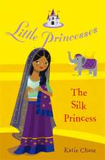 Chase, K: Little Princesses: The Silk Princess