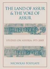 The Land of Assur and the Yoke of Assur: Studies on Assyria 1971-2005