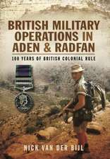 British Military Operations in Aden and Radfan: 100 Years of British Colonial Rule