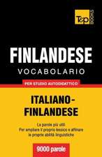 Vocabolario Italiano-Finlandese Per Studio Autodidattico - 9000 Parole: The Definitive Sourcebook