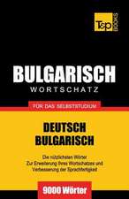 Bulgarischer Wortschatz Fur Das Selbststudium - 9000 Worter: The Definitive Sourcebook