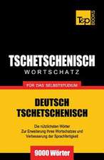 Tschetschenischer Wortschatz Fur Das Selbststudium - 9000 Worter: The Definitive Sourcebook