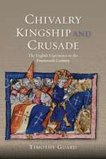 Chivalry, Kingship and Crusade – The English Experience in the Fourteenth Century