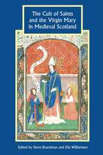 The Cult of Saints and the Virgin Mary in Medieval Scotland