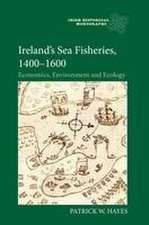 Ireland′s Sea Fisheries, 1400–1600 – Economics, Environment and Ecology