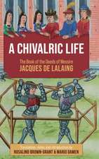 A Chivalric Life – The Book of the Deeds of Messire Jacques de Lalaing