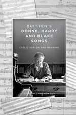 Britten′s Donne, Hardy and Blake Songs – Cyclic Design and Meaning