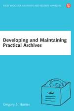 Developing and Maintaining Practical Archives: A how-to-do-it manual for librarians