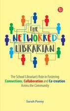 The Networked Librarian: The School Librarians Role in Fostering Connections, Collaboration and Co-creation Across the Community