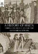 A History of Malta During the French and British Occupations 1798-1815