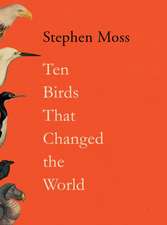 Moss, S: Ten Birds That Changed the World