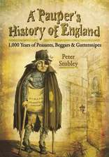 A Pauper's History of England: 1,000 Years of Peasants, Beggars and Guttersnipes