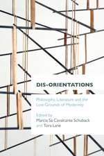 Dis-orientations: Philosophy, Literature and the Lost Grounds of Modernity