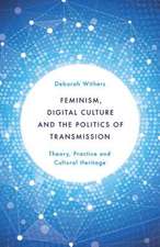 Feminism, Digital Culture and the Politics of Transmission