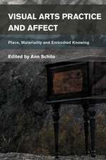 Visual Arts Practice and Affect: Place, Materiality and Embodied Knowing