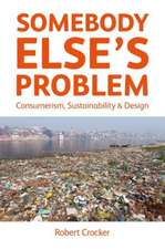 Somebody Else’s Problem: Consumerism, Sustainability and Design