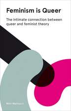 Feminism Is Queer: The Intimate Connection between Queer and Feminist Theory - Expanded Edition