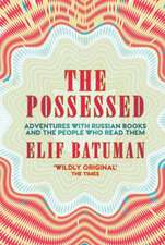 The Possessed: Adventures with Russian Books and the People Who Read Them