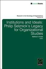 Institutions and Ideals – Philip Selznick′s Legacy for Organizational Studies