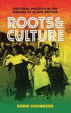 Roots & Culture: Cultural Politics in the Making of Black Britain