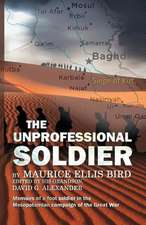 The Unprofessional Soldier - Memoirs of a Foot Soldier in the Mesopotamian Campaign of the Great War