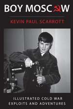 Scarrott, K: BOY MOSCOW COLD WAR EXPLOITS &