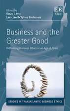 Business and the Greater Good – Rethinking Business Ethics in an Age of Crisis