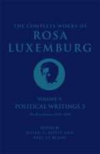 The Complete Works Volume of Rosa Luxemburg: Volume V