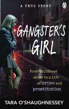 Gangster's Girl: From Childhood Abuse to a Life of Crime and Prostitution