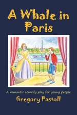 A Whale in Paris: A Romantic Comedy Play for Young People